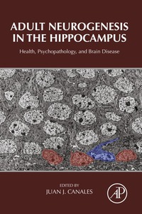 صورة الغلاف: Adult Neurogenesis in the Hippocampus: Health, Psychopathology, and Brain Disease 9780128019771