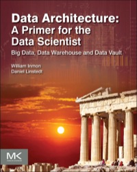 Omslagafbeelding: Data Architecture: A Primer for the Data Scientist: Big Data, Data Warehouse and Data Vault 9780128020449