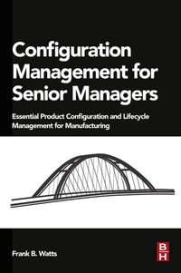 Cover image: Configuration Management for Senior Managers: Essential Product Configuration and Lifecycle Management for Manufacturing 9780128023822