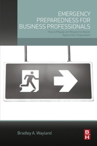 صورة الغلاف: Emergency Preparedness for Business Professionals: How to Mitigate and Respond to Attacks Against Your Organization 9780128023846
