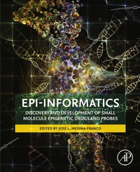 Imagen de portada: Epi-Informatics: Discovery and Development of Small Molecule Epigenetic Drugs and Probes 9780128028087
