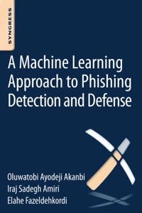 表紙画像: A Machine-Learning Approach to Phishing Detection and Defense 9780128029275