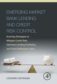 Titelbild: Emerging Market Bank Lending and Credit Risk Control: Evolving Strategies to Mitigate Credit Risk, Optimize Lending Portfolios, and Check Delinquent Loans 9780128034385