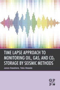 表紙画像: Time Lapse Approach to Monitoring Oil, Gas, and CO2 Storage by Seismic Methods 9780128035887