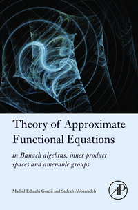 Imagen de portada: Theory of Approximate Functional Equations: In Banach Algebras, Inner Product Spaces and Amenable Groups 9780128039205