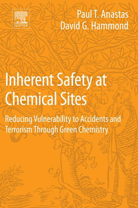 Imagen de portada: Inherent Safety at Chemical Sites: Reducing Vulnerability to Accidents and Terrorism Through Green Chemistry 9780128041901