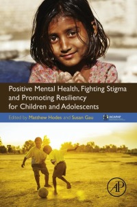 Imagen de portada: Positive Mental Health, Fighting Stigma and Promoting Resiliency for Children and Adolescents 9780128043943