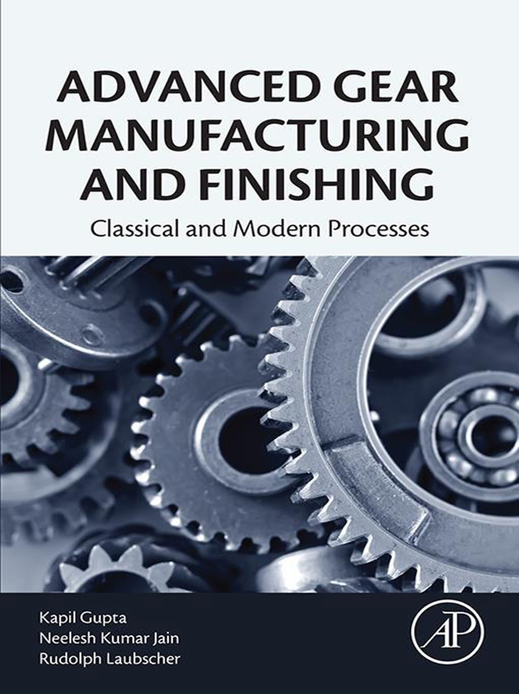 Advanced Gear Manufacturing and Finishing Classical and Modern Processes