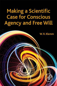 Omslagafbeelding: Making a Scientific Case for Conscious Agency and Free Will 9780128051535