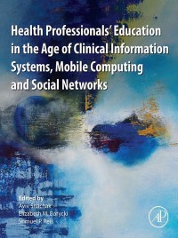Cover image: Health Professionals' Education in the Age of Clinical Information Systems, Mobile Computing and Social Networks 9780128053621