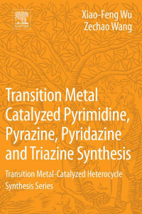 صورة الغلاف: Transition Metal Catalyzed Pyrimidine, Pyrazine, Pyridazine and Triazine Synthesis 9780128093788