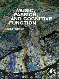 Cover image: Music, Passion, and Cognitive Function 9780128094617