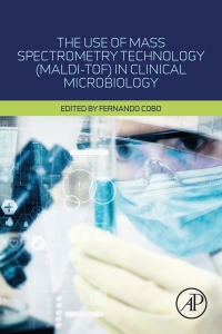 صورة الغلاف: The Use of Mass Spectrometry Technology (MALDI-TOF) in Clinical Microbiology 9780128144510