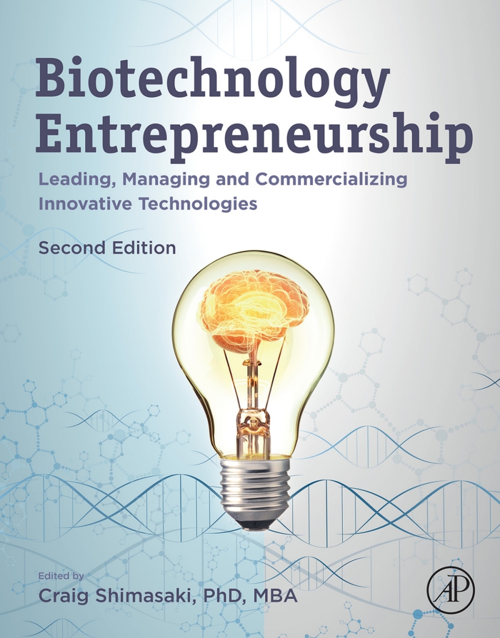 Biotechnology Entrepreneurship Leading, Managing and Commercializing Innovative Technologies 2nd Edition