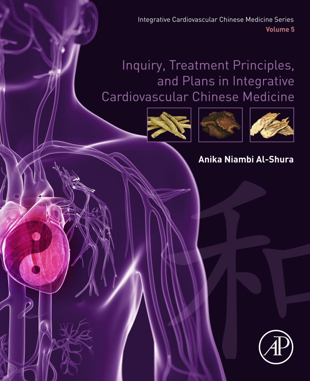 Inquiry, Treatment Principles, and Plans in Integrative Cardiovascular Chinese Medicine Volume 5