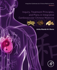 صورة الغلاف: Inquiry, Treatment Principles, and Plans in Integrative Cardiovascular Chinese Medicine 9780128176160