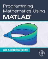 صورة الغلاف: Programming Mathematics Using MATLAB 9780128177990