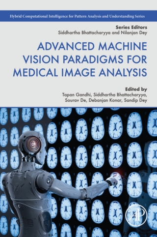 صورة الغلاف: Advanced Machine Vision Paradigms for Medical Image Analysis 1st edition 9780128192955