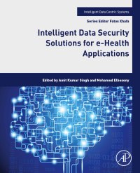 Cover image: Intelligent Data Security Solutions for e-Health Applications 1st edition 9780128195116