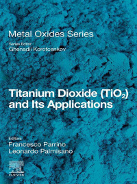 Cover image: Titanium Dioxide (TiO2) and Its Applications 1st edition 9780128199602