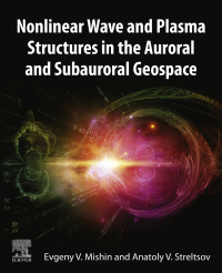 صورة الغلاف: Nonlinear Wave and Plasma Structures in the Auroral and Subauroral Geospace 9780128207604