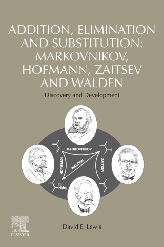 Cover image: Addition, Elimination and Substitution: Markovnikov, Hofmann, Zaitsev and Walden 9780128210277