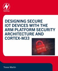 Omslagafbeelding: Designing Secure IoT Devices with the Arm Platform Security Architecture and Cortex-M33 9780128214695