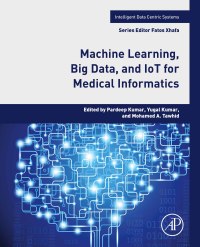表紙画像: Machine Learning, Big Data, and IoT for Medical Informatics 9780128217771