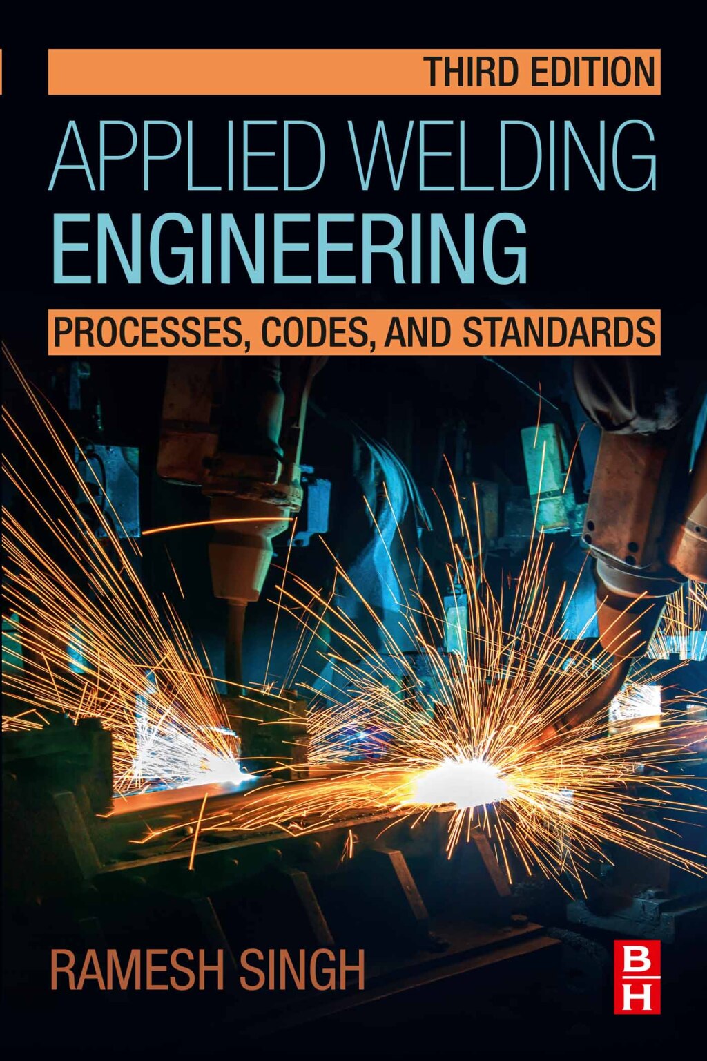 Applied Welding Engineering Processes, Codes, and Standards 3rd Edition