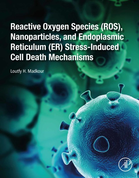 Reactive Oxygen Species (ROS), Nanoparticles, and Endoplasmic Reticulum (ER) Stress-Induced Cell Death Mechanisms - FULL INSTANT DOWNLOAD | PDF DOCX EPUB