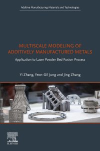 Imagen de portada: Multiscale Modeling of Additively Manufactured Metals 9780128196007