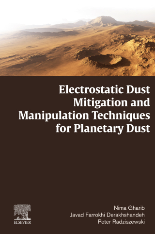 صورة الغلاف: Electrostatic Dust Mitigation and Manipulation Techniques for Planetary Dust 9780128219751