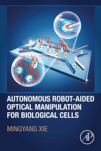 Imagen de portada: Autonomous Robot-Aided Optical Manipulation for Biological Cells 9780128234495