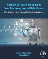 صورة الغلاف: Anomaly Detection and Complex Event Processing Over IoT Data Streams 9780128238189