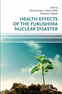 Cover image: Health Effects of the Fukushima Nuclear Disaster 9780128240984