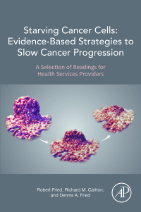 表紙画像: Starving Cancer Cells: Evidence-Based Strategies to Slow Cancer Progression 9780128240137