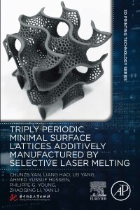 Cover image: Triply Periodic Minimal Surface Lattices Additively Manufactured by Selective Laser Melting 9780128244388
