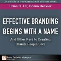 Immagine di copertina: Effective Branding Begins with a Name. . .And Other Keys to Creating Brands People Love 1st edition 9780132143240