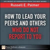 Cover image: How to Lead Your Peers and Others Who Do Not Report to You 1st edition 9780132143509