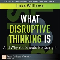 Omslagafbeelding: What Disruptive Thinking Is, and Why You Should Be Doing It 1st edition 9780132694971