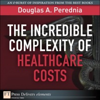 صورة الغلاف: The Incredible Complexity of Healthcare Costs 1st edition 9780132696968