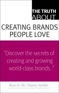 表紙画像: Truth About Creating Brands People Love, The 1st edition 9780137128167