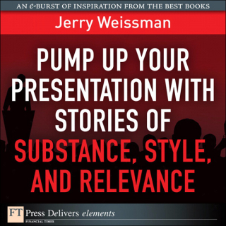 Immagine di copertina: Pump Up Your Presentation with Stories of Substance, Style, and Relevance 1st edition 9780132763837