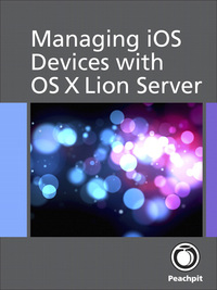 Cover image: Managing iOS Devices with OS X Lion Server 1st edition 9780132876858