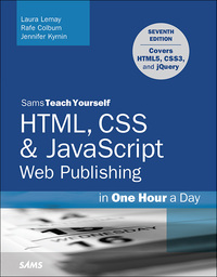 Cover image: HTML, CSS & JavaScript Web Publishing in One Hour a Day, Sams Teach Yourself 7th edition 9780672336232