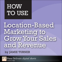 صورة الغلاف: How to Use Location-Based Marketing to Grow Your Sales and Revenue 1st edition 9780133256024