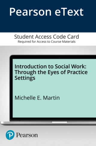 Cover image: Introduction to Social Work: Through the Eyes of Practice Settings -- Enhanced Pearson eText 1st edition 9780134045191