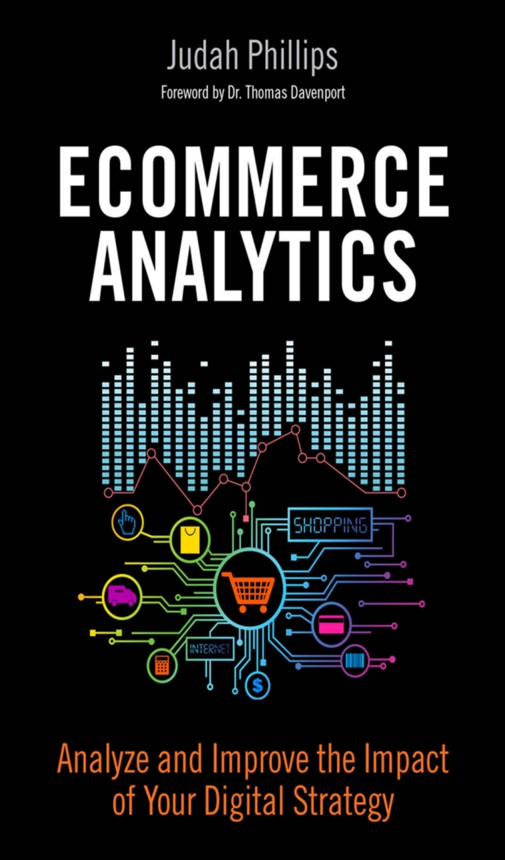 Ecommerce Analytics Analyze and Improve the Impact of Your Digital Strategy 1st Edition