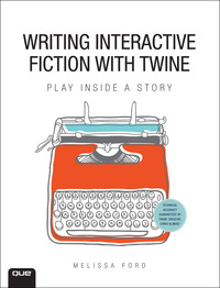 Omslagafbeelding: Writing Interactive Fiction with Twine 1st edition 9780789756640
