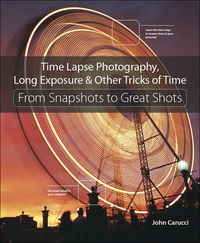 صورة الغلاف: Time Lapse Photography, Long Exposure & Other Tricks of Time 1st edition 9780134429083